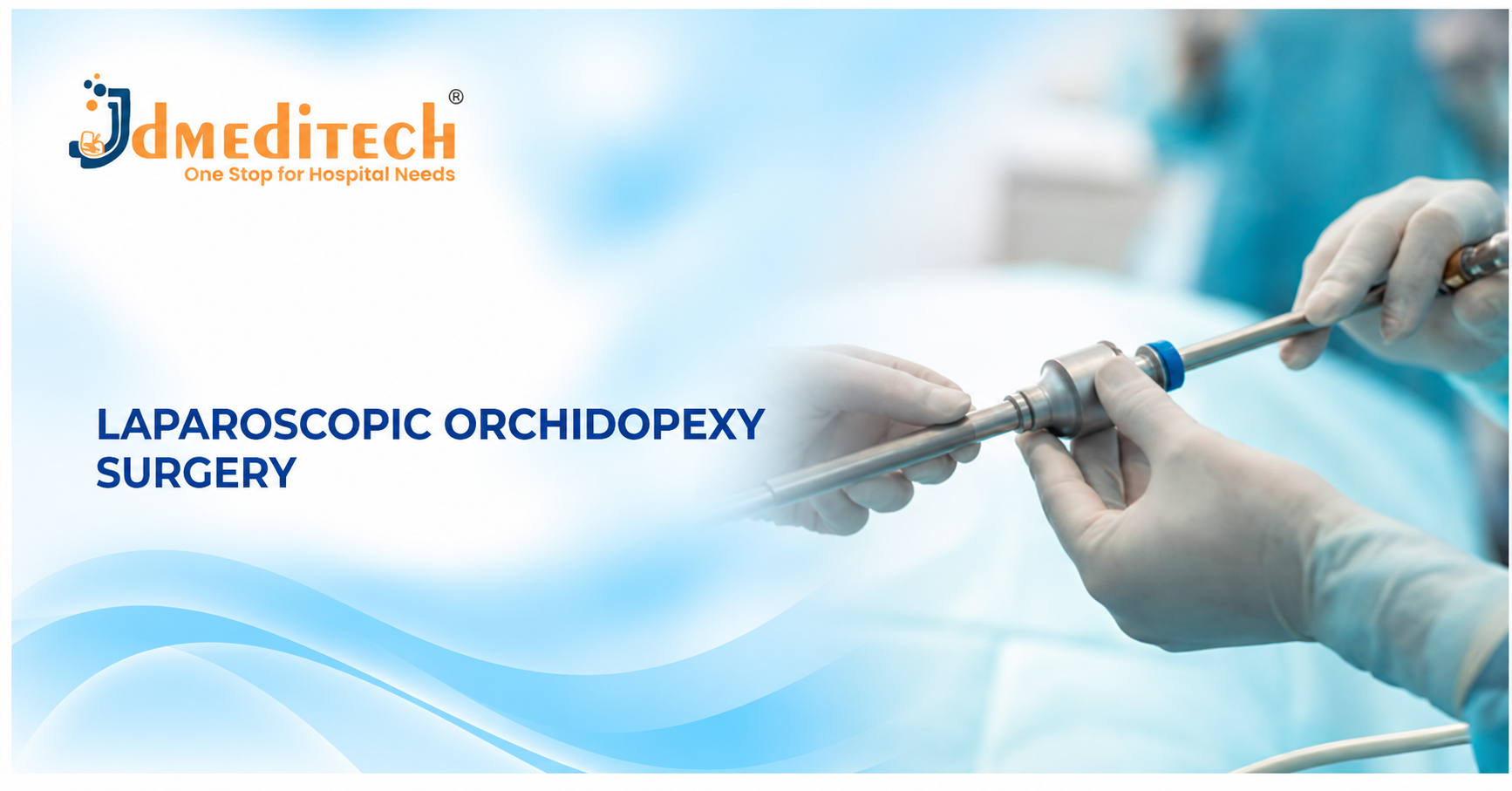 Laparoscopic Orchidopexy Surgery: Procedure, Instruments, Benefits & Recovery