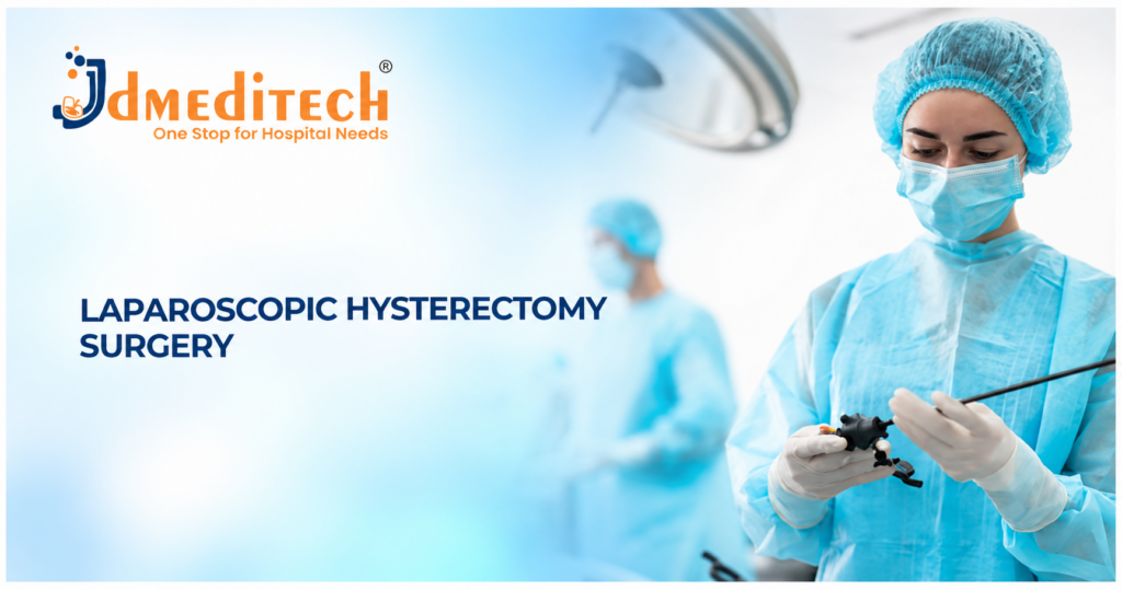 Laparoscopic Hysterectomy Surgery: Procedure, Instruments, Benefits & Recovery